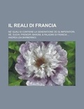 Cover: Il Reali Di Francia; Ne' Quali Si Contiene La Generatione de Gl'imperatori, Re, Duchi, Prencipi, Baroni, & Paladini Di Francia ... - Rarebooksclub.com