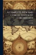 Cover: A Complete, New And Concise System Of Chronology - Nabu Press