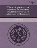 Cover: Effect of Pre-Exercise Ingestion of Modified Amylomaize Starch on Endurance Performance - Proquest, Umi Dissertation Publishing