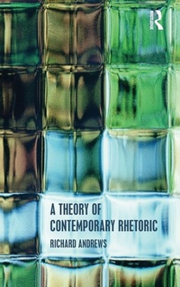 Enlarge image Cover: A Theory of Contemporary Rhetoric - Routledge