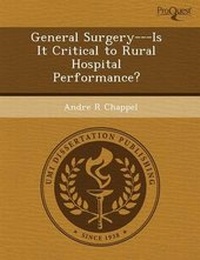 Enlarge image Cover: General Surgery---Is It Critical to Rural Hospital Performance? - Proquest, Umi Dissertation Publishing