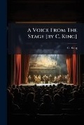 Cover: A Voice from the Stage [By C. King]. - Nabu Press