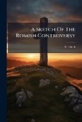 Cover: A Sketch of the Romish Controversy - Nabu Press