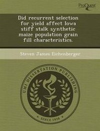 Enlarge image Cover: Did Recurrent Selection for Yield Affect Iowa Stiff Stalk Synthetic Maize Population Grain Fill Characteristics - Proquest, Umi Dissertation Publishing