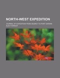 Cover: North-West Expedition; Journal of Expedition from Degrey to Port Darwin - Rarebooksclub.com