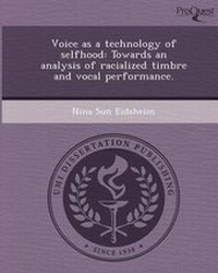 Enlarge image Cover: Voice as a Technology of Selfhood: Towards an Analysis of Racialized Timbre and Vocal Performance - Proquest, Umi Dissertation Publishing