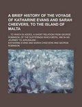 Cover: A Brief History of the Voyage of Katharine Evans and Sarah Cheevers, to the Island of Malta; ... to Which Is Added, a Short Relation from George Robinson, of the Sufferings Which Befel Him in His Journey to Jerusalem; ... - Rarebooksclub.com