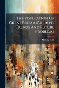 Cover: The Population of Great Britaincurrent Trends and Future Problems - Nabu Press