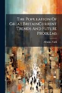 Enlarge image Cover: The Population of Great Britaincurrent Trends and Future Problems - Nabu Press