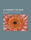 Cover: Le Chesnoy Lez Sens; Histoire D'Un Fief Et de Ses Seigneurs - Rarebooksclub.com