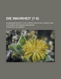 Cover: Die Wahrheit; Halbmonatschrift Zur Vertiefung in Die Fragen Und Aufgaben Des Menschenlebens (7-8) - Rarebooksclub.com