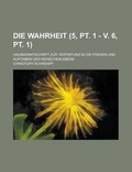 Cover: Die Wahrheit; Halbmonatschrift Zur Vertiefung in Die Fragen Und Aufgaben Des Menschenlebens (5, PT. 1 - V. 6, PT. 1) - Rarebooksclub.com
