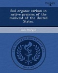 Cover: Soil Organic Carbon in Native Prairies of the Midwest of the United States - Proquest, Umi Dissertation Publishing