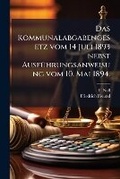 Cover: Das Kommunalabgabengesetz vom 14 Juli 1893 nebst Ausfuehrungsanweisung vom 10. Mai 1894. - Nabu Press