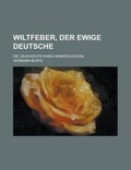 Cover: Wiltfeber, Der Ewige Deutsche; Die Geschichte Eines Heimatsuchers - Rarebooksclub.com