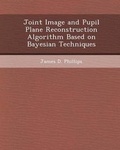 Cover: Joint Image and Pupil Plane Reconstruction Algorithm Based on Bayesian Techniques - Bibliogov