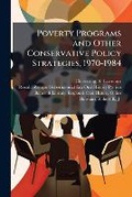 Cover: Poverty Programs and Other Conservative Policy Strategies, 1970-1984 - Nabu Press