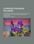 Cover: A Propos D'Eusapia Paladino; Les Seances de Montfort-L'Amaury. (25-28 Juillet 1897) Compte Rendu, Photographies, Temoignages Et Commentaires ... - Rarebooksclub.com