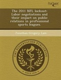Cover: The 2011 NFL Lockout: Labor Negotiations and Their Impact on Public Relations in Professional Sports Leagues - Proquest, Umi Dissertation Publishing