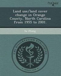 Enlarge image Cover: Land Use/Land Cover Change in Orange County - Proquest, Umi Dissertation Publishing