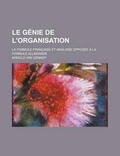 Cover: Le Genie de L'Organisation; La Formule Francaise Et Anglaise Opposee a la Formule Allemande - General Books