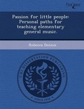Cover: Passion for Little People: Personal Paths for Teaching Elementary General Music - Proquest, Umi Dissertation Publishing