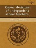 Cover: Career Decisions of Independent School Teachers - Proquest, Umi Dissertation Publishing