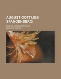 Cover: August Gottlieb Spangenberg; Bischof Der Bruderkirche - Rarebooksclub.com