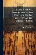 Cover: A Letter to Wm. Windham on the Defence of the Country at the Present Crisis - Nabu Press