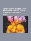 Cover: Jordanes Gothengeschichte Nebst Auszugen Aus Seiner Romischen Geschichte - Rarebooksclub.com