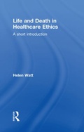 Cover: Life and Death in Healthcare Ethics - Routledge
