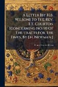 Cover: A Letter [By H.B. Wilson] to the REV. T.T. Churton [Concerning No.90 of the Tracts for the Times, by J.H. Newman.]. - Nabu Press