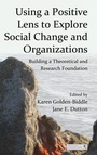 Cover: Using a Positive Lens to Explore Social Change and Organizations - Routledge