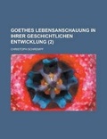Cover: Goethes Lebensanschauung in Ihrer Geschichtlichen Entwicklung (2) - Rarebooksclub.com