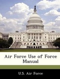 Cover: Air Force Use of Force Manual - Bibliogov