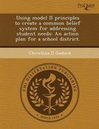 Enlarge image Cover: Using Model II Principles to Create a Common Belief System for Addressing Student Needs: An Action Plan for a School District - Proquest, Umi Dissertation Publishing