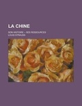 Cover: La Chine; Son Histoire -- Ses Ressources - Rarebooksclub.com