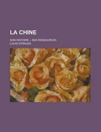 Enlarge image Cover: La Chine; Son Histoire -- Ses Ressources - Rarebooksclub.com