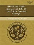 Cover: Fever and Ague: Disease and Life in the South Carolina Colony - Proquest, Umi Dissertation Publishing