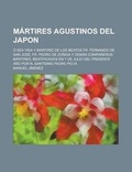 Cover: Martires Agustinos del Japon; O Sea Vida y Martirio de Los Beatos Fr. Fernando de San Jose, Fr. Pedro de Zuniga y Demas Companeros Martires, Beatifica - General Books