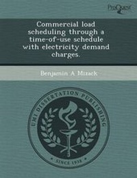 Enlarge image Cover: Commercial Load Scheduling Through a Time-Of-Use Schedule with Electricity Demand Charges - Proquest, Umi Dissertation Publishing