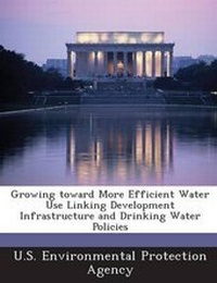 Enlarge image Cover: Growing Toward More Efficient Water Use Linking Development Infrastructure and Drinking Water Policies - Proquest, Umi Dissertation Publishing
