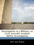 Cover: Participation in a Military or Civil Aircraft Accident Safety Investigation - Bibliogov