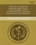 Cover: Severity of Social and Economic Impact Due to Flood Damaged Critical Infrastructure on Associated Communities and Industries - Proquest, Umi Dissertation Publishing