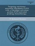 Cover: Targeting Carcinoma-Associated Fibroblasts (Cafs) with a Fibroblast Activation Protein (Fap)-Activated Prodrug Chemotherapy - Proquest, Umi Dissertation Publishing