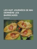 Cover: Les Huit Journees de Mai Derriere Les Barricades - Rarebooksclub.com