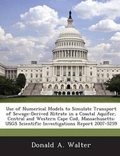 Cover: Use of Numerical Models to Simulate Transport of Sewage-Derived Nitrate in a Coastal Aquifer, Central and Western Cape Cod, Massachusetts - Bibliogov