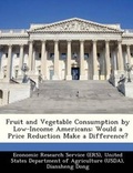 Cover: Fruit and Vegetable Consumption by Low-Income Americans - Bibliogov