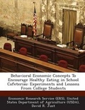 Cover: Behavioral Economic Concepts to Encourage Healthy Eating in School Cafeterias - Bibliogov