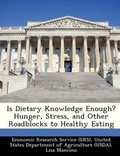 Cover: Is Dietary Knowledge Enough? Hunger, Stress, and Other Roadblocks to Healthy Eating - Bibliogov